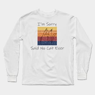 I'm Sorry Said No Cat Ever Saying Funny Long Sleeve T-Shirt